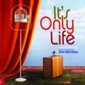 It's Only Life It's Only Life