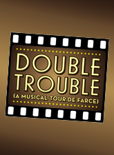 Double Trouble (A Musical Tour de Farce)