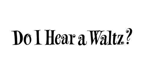 Do I Hear A Waltz?